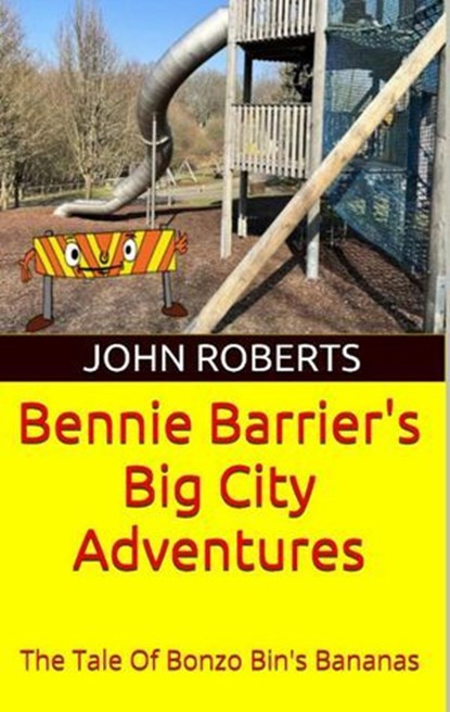 Bennie Barrier’s Big City Adventures; The Tale Of Bonzo Bin’s Bananas, John Roberts - Ebook - 9798230597797