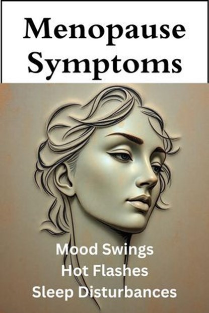 Menopause Symptoms - Mood Swings, Hot Flashes, and Sleep Disturbances, Williams Roy - Ebook - 9798230602187