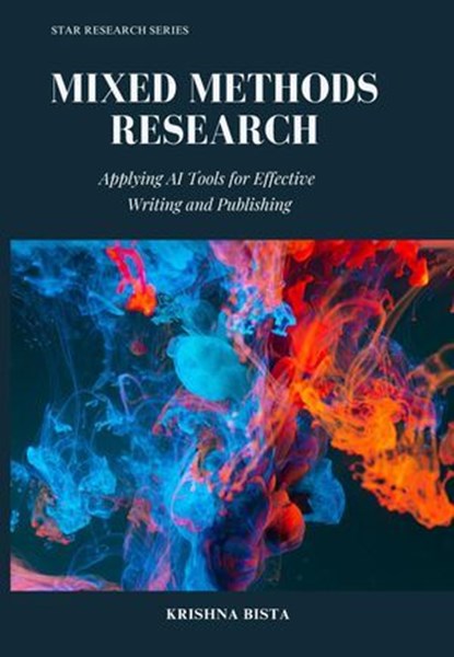 Mixed Methods Research: Applying AI Tools for Effective Writing and Publishing, Krishna Bista - Ebook - 9798230603566