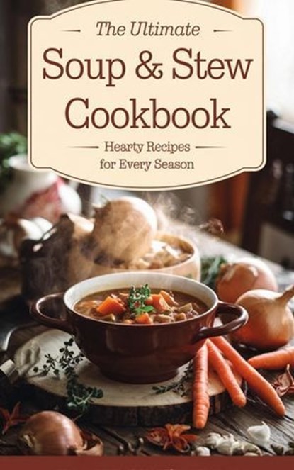 The Ultimate Soup & Stew Cookbook, Olivia Bennett - Ebook - 9798230613268