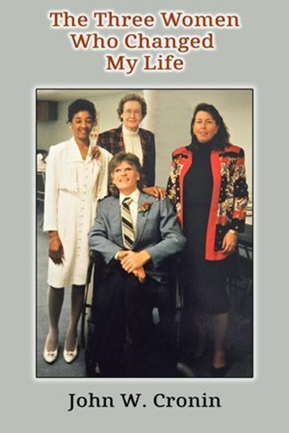 The Three Women Who Changed My Life, John W. Cronin - Ebook - 9798230618461