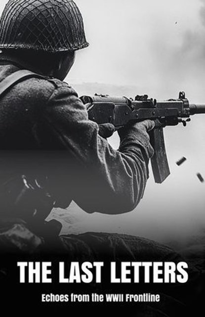 The Last Letters Echoes from the WWII Frontline, Riley R. Quinn - Ebook - 9798230623472