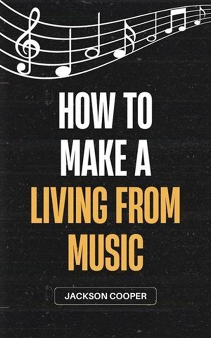 How to Make a Living From Music, Jackson Cooper - Ebook - 9798230625148