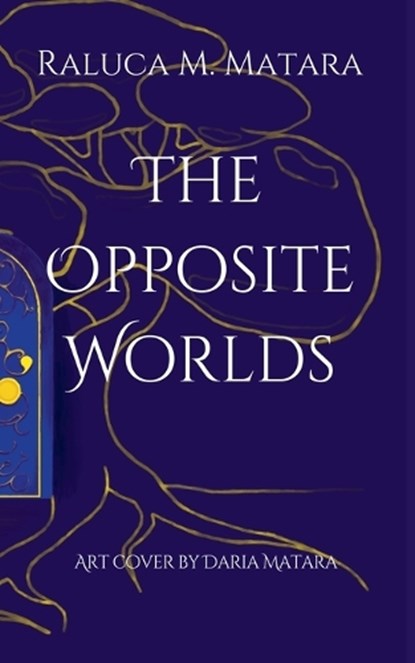 The Opposite Worlds, Raluca M Matara - Paperback - 9798230625292