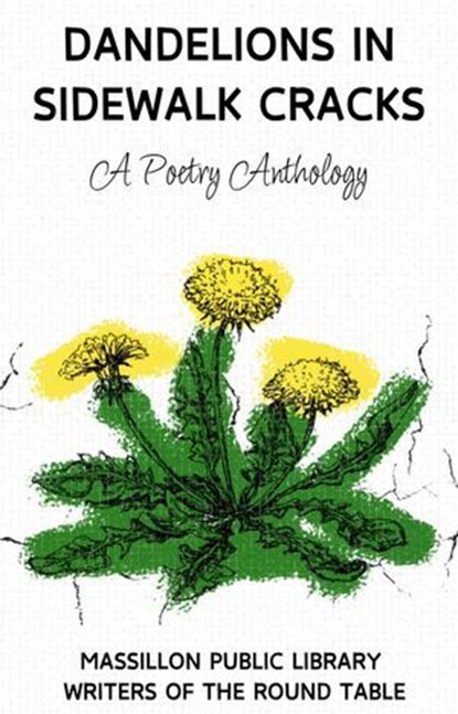 Dandelions in Sidewalk Cracks, Alexxa Burton ; Dawn E. Dagger ; Lisa A. Beltz ; MKS Cooper ; Jana Day ; Donna J. Bunner ; Crystal Hoff ; Dwight Parrish ; Rhoda Zook ; Joe Clifford Faust ; LML McClure ; Andi Michelson ; Cat Russell - Ebook - 9798230627326