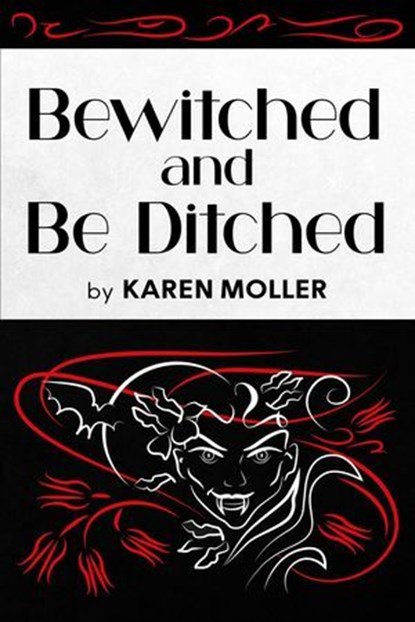 Bewitched and Be Ditched, Karen Moller - Ebook - 9798230630470