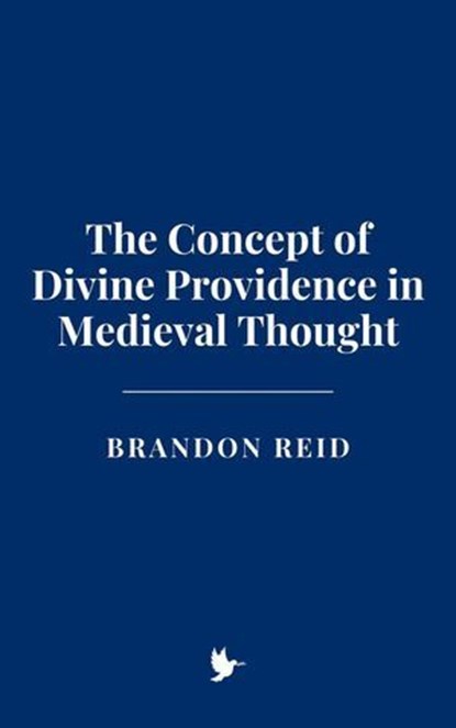 The Concept of Divine Providence in Medieval Thought, Brandon Reid - Ebook - 9798230633457