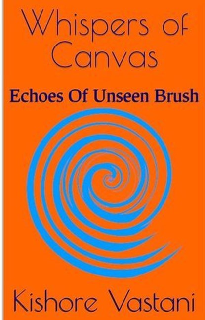 Whispers of Canvas, Kishore Vastani - Ebook - 9798230639732