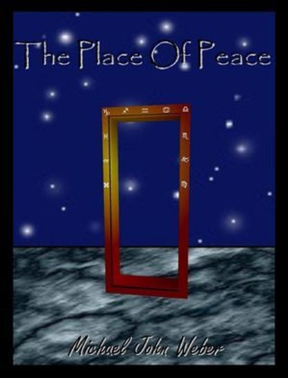 The Place Of Peace, Michael John Weber - Ebook - 9798230639749