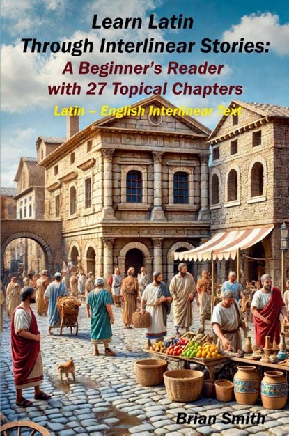 Learn Latin Through Interlinear Stories, Brian Smith - Paperback - 9798230642985