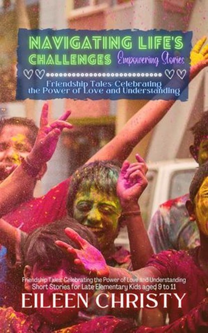 Navigating Life's Challenges-Empowering Stories: Valuable lessons on empathy, kindness, and friendship, Eileen Christy - Ebook - 9798230653714