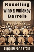 Reselling Wine & Whiskey Barrels