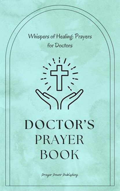 Doctors Prayer Book - Whispers of Healing: Prayers for Doctors, Nicole Munsami - Ebook - 9798230664536