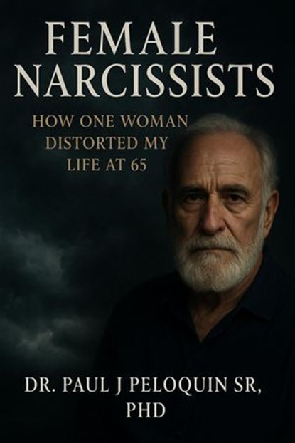 Female Narcissists, Dr Paul J Peloquin Sr, PhD - Ebook - 9798230674900
