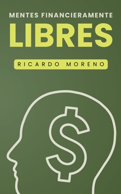 Mentes Financieramente Libres, Ricardo Moreno - Paperback - 9798230680109