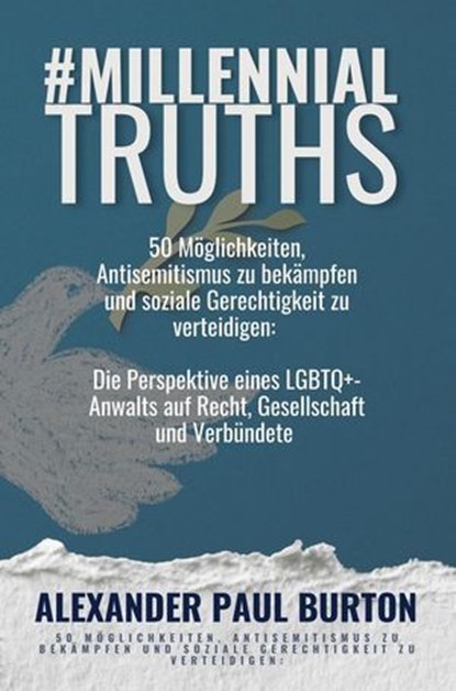 #MillennialTruths: 50 Möglichkeiten, Antisemitismus zu bekämpfen und soziale Gerechtigkeit zu verteidigen: Die Perspektive eines LGBTQ+-Anwalts auf Recht, Gesellschaft und Verbündete, Alexander Paul Burton - Ebook - 9798230680765