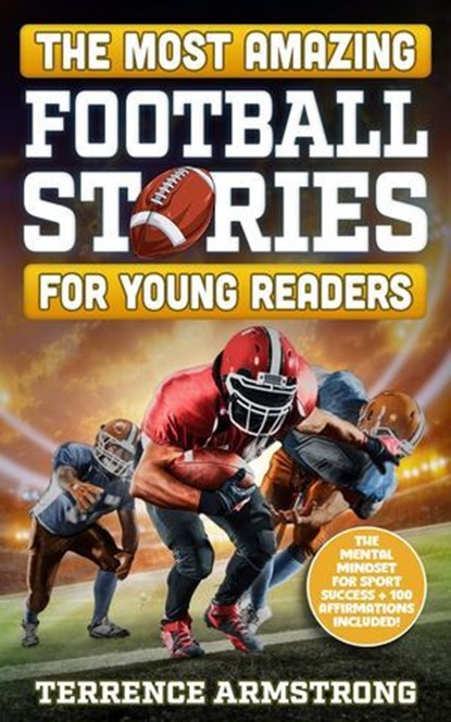 The Most Amazing Football Stories For Young Readers: 15 Amazing & Inspiring True Tales From Football's Greatest Quarterbacks, Terrence Armstrong - Ebook - 9798230685838