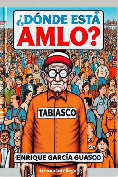 ¿Dónde está AMLO?, Enrique García Guasco - Ebook - 9798230696124