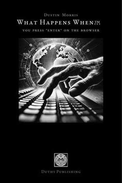 You Press 'Enter' on the Browser, Dustin W. Morris - Ebook - 9798230719618