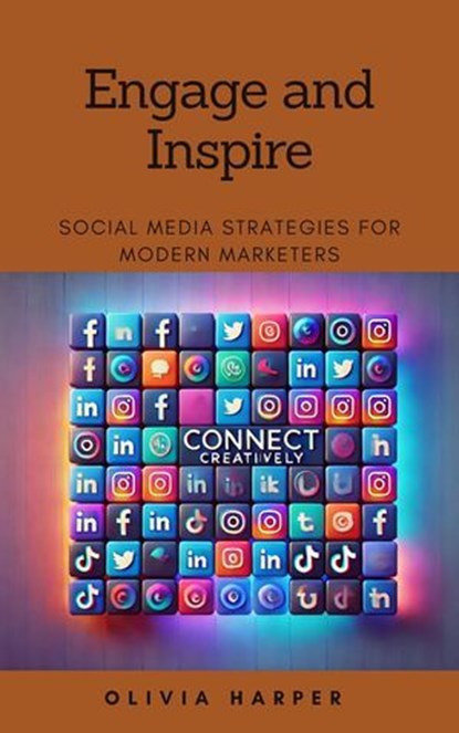 Engage and Inspire: Social Media Strategies for Modern Marketers, Olivia Harper - Ebook - 9798230719977
