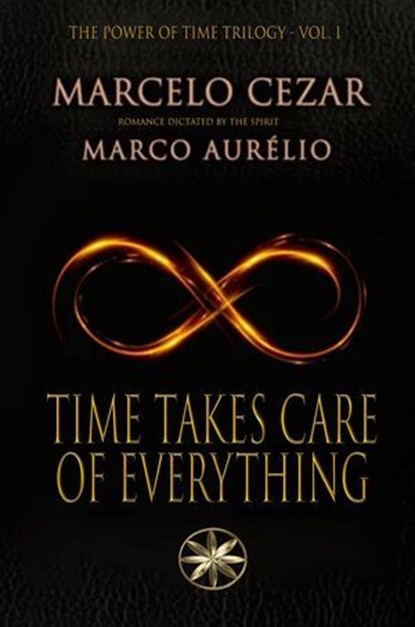 Time Takes Care of Everything, Marcelo Cezar ; By the Spirit Marco Aurélio - Ebook - 9798230720263