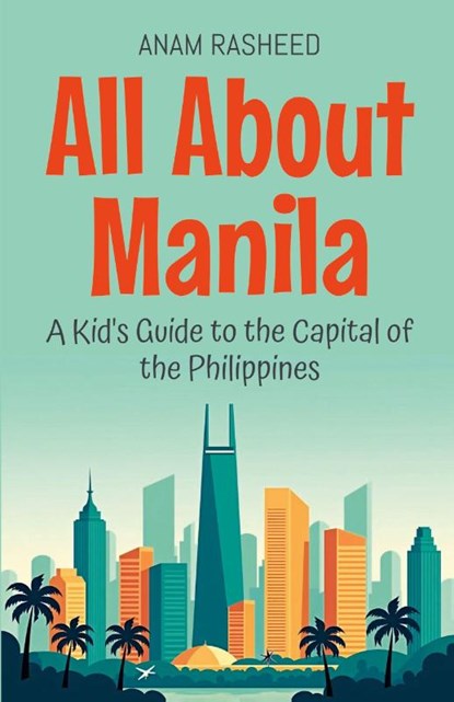 All About Manila, Anam Rasheed - Paperback - 9798230727910