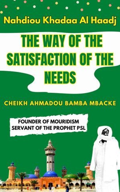 Nahdiou Khadaa Al Haadj: The Way of the Satisfaction of the Needs - CHEIKH AHMADOU BAMBA MBACKE, Cheikh Ahmadou Bamba MBACKE - Ebook - 9798230738923