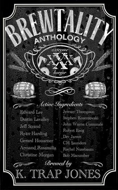 Brewtality, Edward Lee ; Dustin LaValley ; Jeff Strand ; Ryan Harding ; Gerard Houarner ; Armand Rosamilia ; Christine Morgan ; Jeremy Thompson ; Stephen Kozeniewski ; John Wayne Communale ; Robert Essig ; Dev Jarrett ; CM Saunders ; Rachel Nussbaum ; Bob Macumber ;  - Ebook - 9798230739821