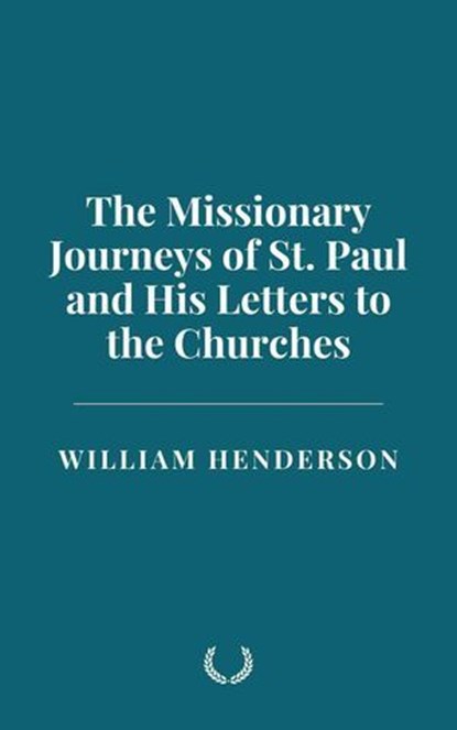The Missionary Journeys of St. Paul and His Letters to the Churches, William Henderson - Ebook - 9798230740933