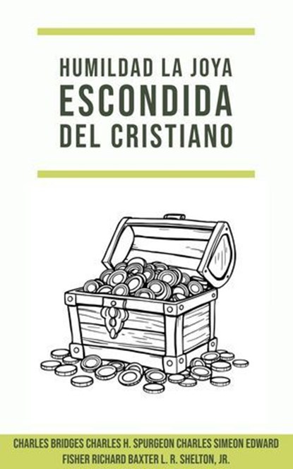 Humildad: La Joya Escondida del Cristiano, Charles H. Spurgeon ; Richard Baxter ; Charles Simeon ; CHARLES BRIDGES ; Edward Fisher ; L.R. Shelton, Jr. - Ebook - 9798230743736