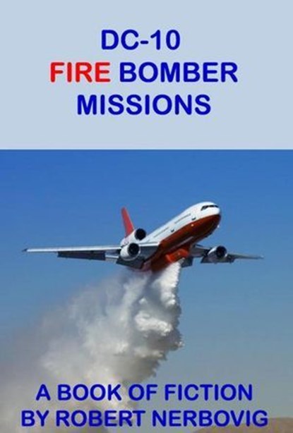 DC-10 Fire Bomber Missions, robert nerbovig - Ebook - 9798230746607