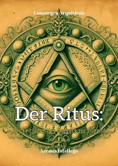 Der Ritus: Der Leitfaden des Maurers zur Tugend, Consuegra Arquiciega - Ebook - 9798230769248