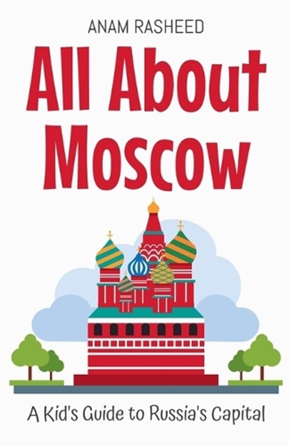 All About Moscow, Anam Rasheed - Paperback - 9798230781721