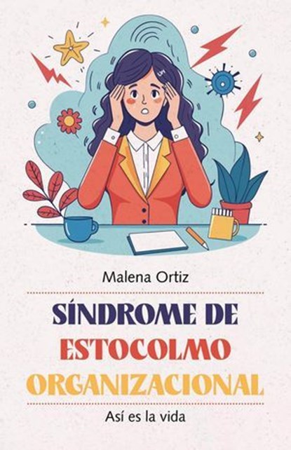 Síndrome de Estocolmo Organizacional: Así es la vida, Malena Ortiz - Ebook - 9798230783121