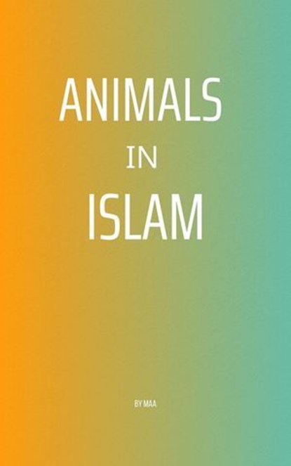Animals in Islam, MAA - Ebook - 9798230785156