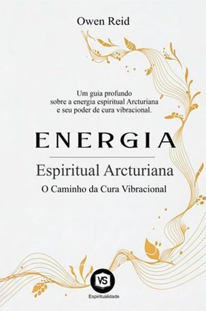 Energia Espiritual Arcturiana – O Caminho da Cura Vibracional, Owen Reid - Ebook - 9798230787273