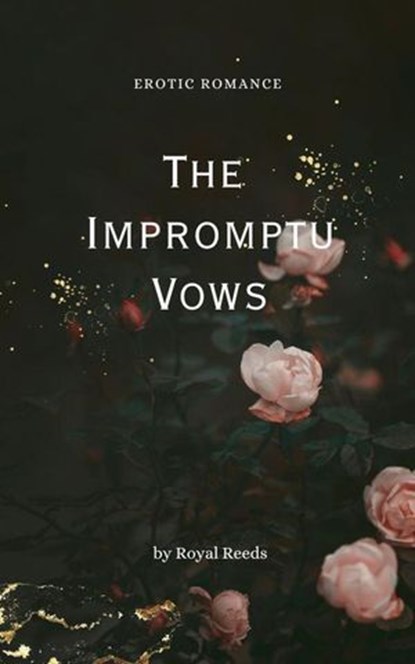 The Impromptu Vows: Erotic Romance, Royal Reeds - Ebook - 9798230787594