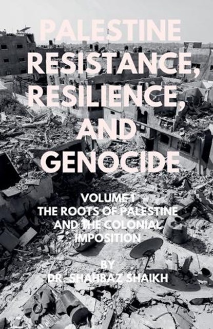 The Roots of Palestine and the Colonial Imposition, Shahbaz Shaikh - Paperback - 9798230788768