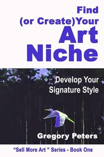 Find (or Create) Your Art Niche, gregory peters - Ebook - 9798230797067