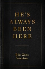 He’s Always Been Here - Blu Zaas - 9798230799207