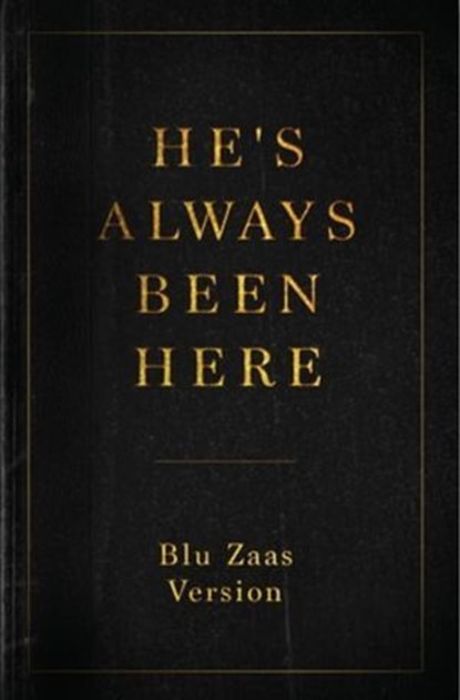 He’s Always Been Here, Blu Zaas - Ebook - 9798230799207