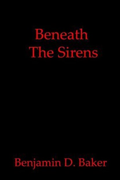 Beneath The Sirens, Benjamin D. Baker - Ebook - 9798230805915