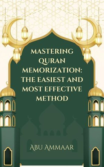 Mastering Quran Memorization: The Easiest and Most Effective Method, Abu Ammaar - Ebook - 9798230808640