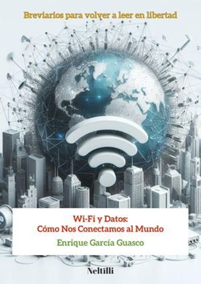 Wi-Fi y Datos: Cómo Nos Conectamos al Mundo, Enrique García Guasco - Ebook - 9798230813729