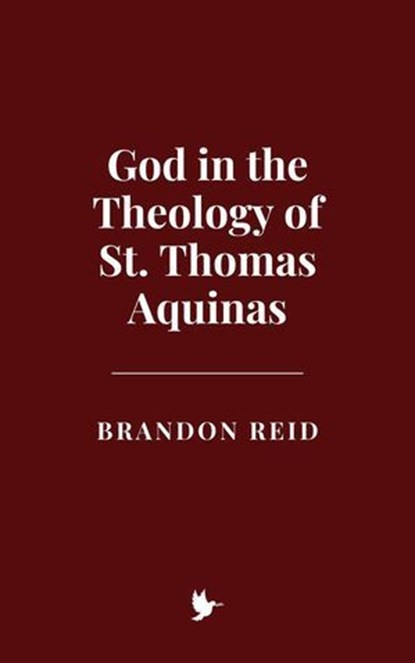 God in the Theology of St. Thomas Aquinas, Brandon Reid - Ebook - 9798230819875