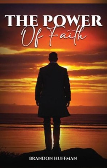 The Power of Faith, Brandon Huffman - Ebook - 9798230829829