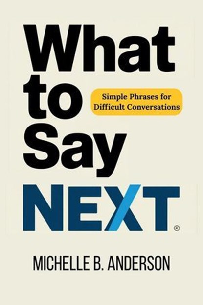 What to Say Next, Michelle B. Anderson - Ebook - 9798230836339