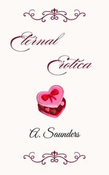 Eternal Erotica, A. Saunders - Ebook - 9798230840800