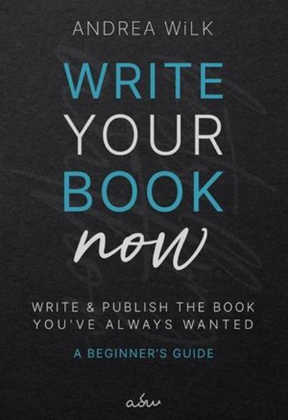 Write Your Book Now., ANDREA WiLK - Ebook - 9798230850151