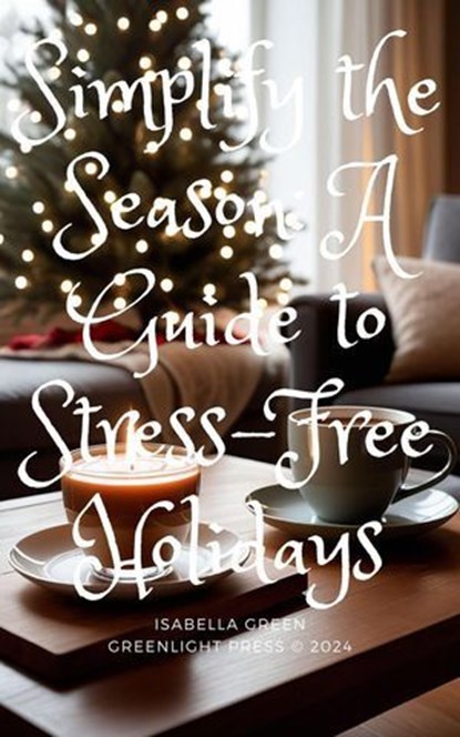 Simplify the Season: A Guide to Stress-Free Holidays, Isabella Green - Ebook - 9798230852537